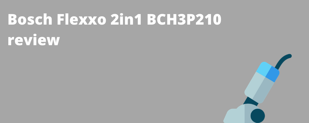 Bosch Flexxo 2in1 BCH3P210 review
