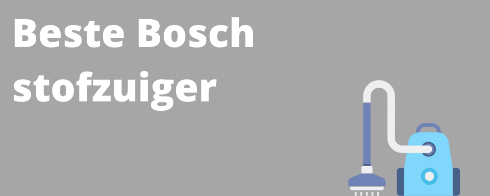 Beste Bosch stofzuiger