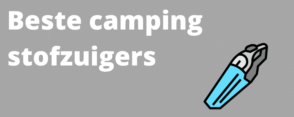 Beste stofzuigers voor camping